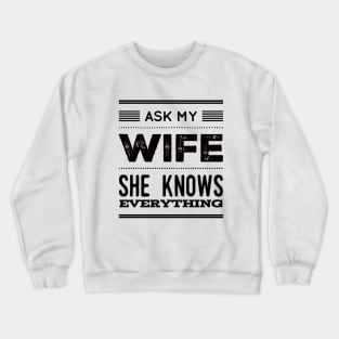Ask My Wife She Knows Everything funny wife husband gift Crewneck Sweatshirt
